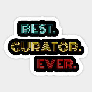 Best Curator Ever - Nice Birthday Gift Idea Sticker